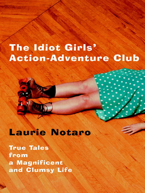 Title details for The Idiot Girls' Action-Adventure Club by Laurie Notaro - Wait list